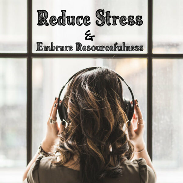 Reduce Stress & Embrace Resourcefulness