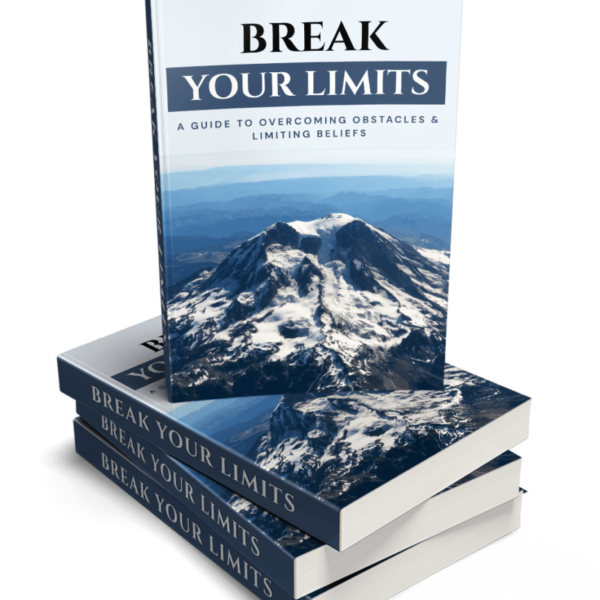 Break Your Limits - A Guide to Overcoming Obstacles & Limiting Beliefs